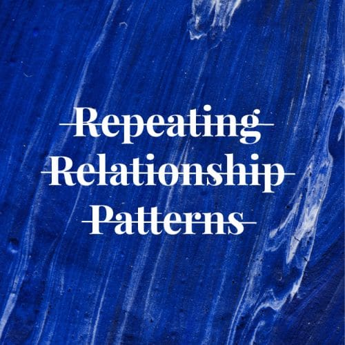 5 ways to stop repeating relationship patterns