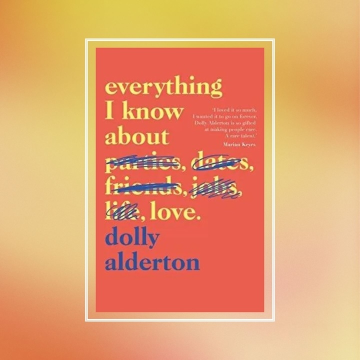 Inspiring Autobiographies And Memoirs By Women: Dolly Alderton, Everything I Know About Love