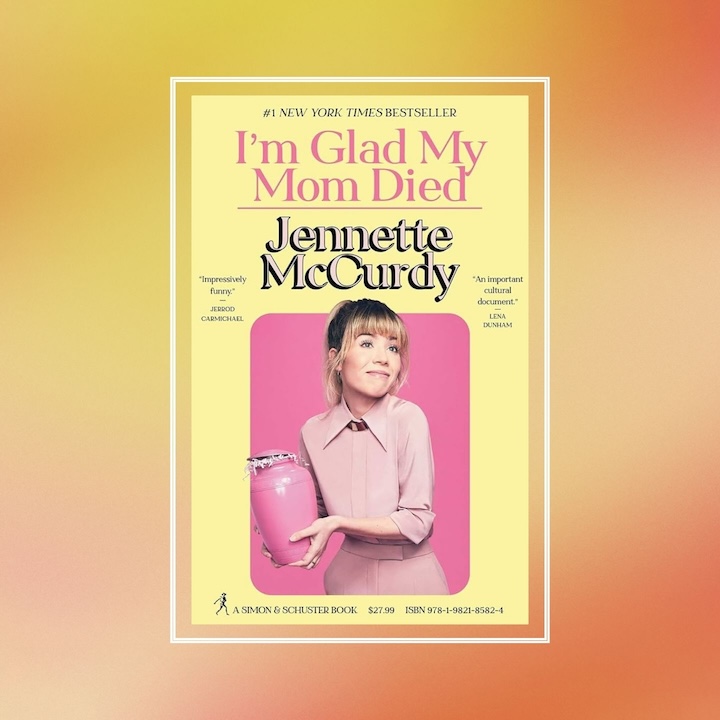 Inspiring Autobiographies And Memoirs By Women: Jennette McCurdy, I'm Glad My Mom Died