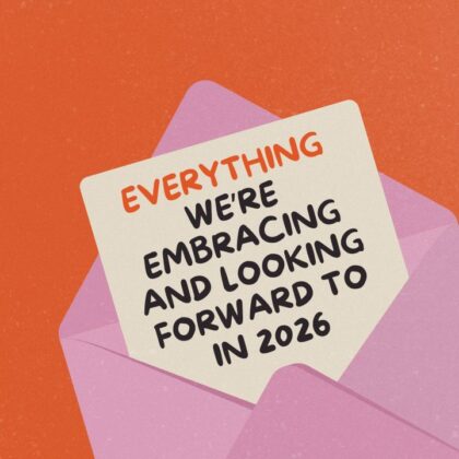 Everything We're Embracing & Looking Forward To In 2026
